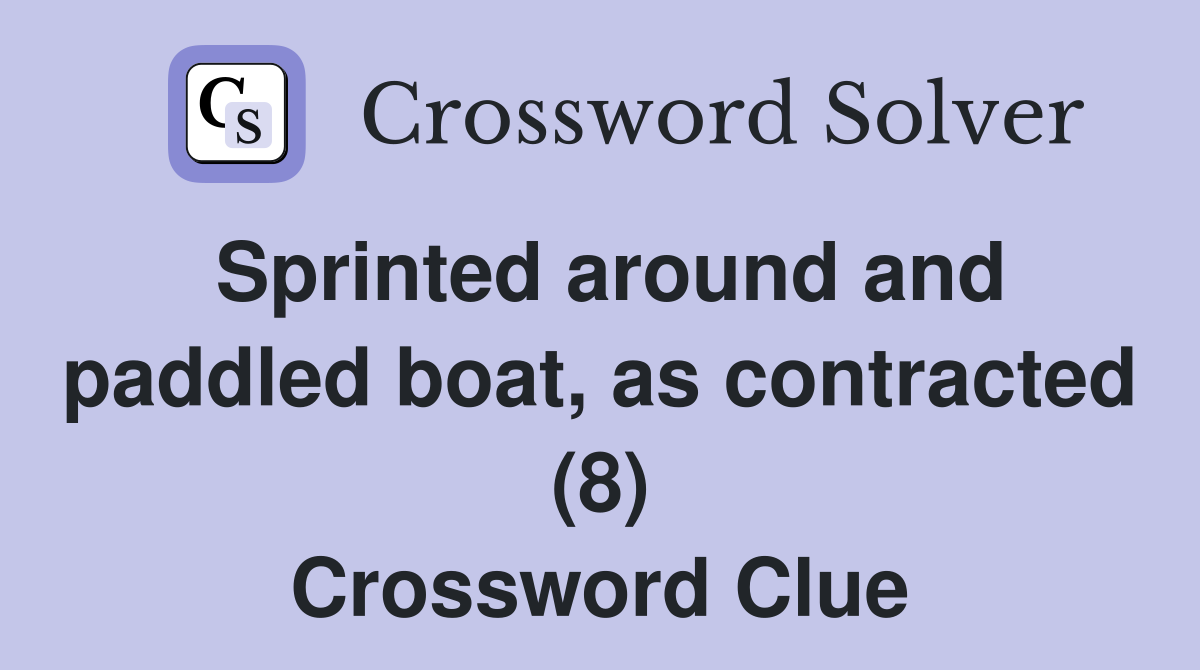 Sprinted around and paddled boat, as contracted (8) Crossword Clue